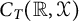 upper C Subscript upper T Baseline left parenthesis double struck upper R comma script upper X right parenthesis