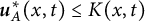 bold italic u Subscript upper A Superscript asterisk Baseline left parenthesis x comma t right parenthesis less than or equals upper K left parenthesis x comma t right parenthesis