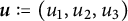 bold italic u colon equals left parenthesis u 1 comma u 2 comma u 3 right parenthesis