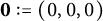 bold 0 colon equals left parenthesis 0 comma 0 comma 0 right parenthesis