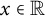 x element of double struck upper R