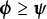 bold italic phi greater than or equals bold italic psi