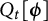 upper Q Subscript t Baseline left bracket bold italic phi right bracket