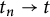 t Subscript n Baseline right arrow t