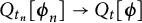 upper Q Subscript t Sub Subscript n Baseline left bracket bold italic phi Subscript n Baseline right bracket right arrow upper Q Subscript t Baseline left bracket bold italic phi right bracket