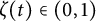 zeta left parenthesis t right parenthesis element of left parenthesis 0 comma 1 right parenthesis