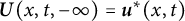 bold italic upper U left parenthesis x comma t comma negative infinity right parenthesis equals bold italic u Superscript asterisk Baseline left parenthesis x comma t right parenthesis