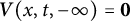 bold italic upper V left parenthesis x comma t comma negative infinity right parenthesis equals bold 0
