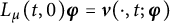 upper L Subscript mu Baseline left parenthesis t comma 0 right parenthesis bold italic phi equals bold italic v left parenthesis dot comma t semicolon bold italic phi right parenthesis