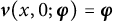 bold italic v left parenthesis x comma 0 semicolon bold italic phi right parenthesis equals bold italic phi