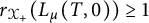 r Subscript script upper X Sub Subscript plus Baseline left parenthesis upper L Subscript mu Baseline left parenthesis upper T comma 0 right parenthesis right parenthesis greater than or equals 1