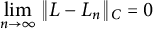 limit Underscript n right arrow infinity Endscripts StartMetric upper L minus upper L Subscript n Baseline EndMetric Subscript upper C Baseline equals 0