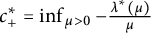 c Subscript plus Superscript asterisk Baseline equals inf Underscript mu greater than 0 Endscripts minus StartFraction lamda Superscript asterisk Baseline left parenthesis mu right parenthesis Over mu EndFraction
