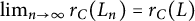 limit Underscript n right arrow infinity Endscripts r Subscript upper C Baseline left parenthesis upper L Subscript n Baseline right parenthesis equals r Subscript upper C Baseline left parenthesis upper L right parenthesis