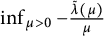 inf Underscript mu greater than 0 Endscripts minus StartFraction ModifyingAbove lamda With tilde left parenthesis mu right parenthesis Over mu EndFraction