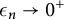 epsilon Subscript n Baseline right arrow 0 Superscript plus