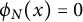 phi Subscript upper N Baseline left parenthesis x right parenthesis equals 0