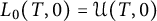 upper L 0 left parenthesis upper T comma 0 right parenthesis equals script upper U left parenthesis upper T comma 0 right parenthesis