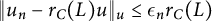StartMetric u Subscript n Baseline minus r Subscript upper C Baseline left parenthesis upper L right parenthesis u EndMetric Subscript u Baseline less than or equals epsilon Subscript n Baseline r Subscript upper C Baseline left parenthesis upper L right parenthesis