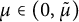 mu element of left parenthesis 0 comma mu overtilde right parenthesis