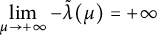 limit Underscript mu right arrow plus infinity Endscripts minus ModifyingAbove lamda With tilde left parenthesis mu right parenthesis equals plus infinity