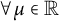 for all mu element of double struck upper R