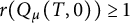 r left parenthesis upper Q Subscript mu Baseline left parenthesis upper T comma 0 right parenthesis right parenthesis greater than or equals 1