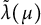 ModifyingAbove lamda With tilde left parenthesis mu right parenthesis