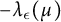 minus lamda Subscript epsilon Baseline left parenthesis mu right parenthesis