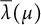 ModifyingAbove lamda With quotation dash left parenthesis mu right parenthesis