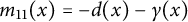 m 11 left parenthesis x right parenthesis equals minus d left parenthesis x right parenthesis minus gamma left parenthesis x right parenthesis