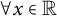 for all x element of double struck upper R