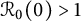script upper R 0 left parenthesis 0 right parenthesis greater than 1