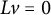 upper L v equals 0