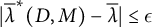 StartAbsoluteValue ModifyingAbove lamda With quotation dash Superscript asterisk Baseline left parenthesis upper D comma upper M right parenthesis minus ModifyingAbove lamda With quotation dash EndAbsoluteValue less than or equals epsilon