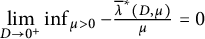 limit Underscript upper D right arrow 0 Superscript plus Baseline Endscripts inf Underscript mu greater than 0 Endscripts minus StartFraction ModifyingAbove lamda With quotation dash Superscript asterisk Baseline left parenthesis upper D comma mu right parenthesis Over mu EndFraction equals 0