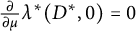 StartFraction partial differential Over partial differential mu EndFraction lamda Superscript asterisk Baseline left parenthesis upper D Superscript asterisk Baseline comma 0 right parenthesis equals 0
