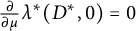 StartFraction partial differential Over partial differential mu EndFraction lamda Superscript asterisk Baseline left parenthesis upper D Superscript asterisk Baseline comma 0 right parenthesis equals 0