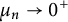 mu Subscript n Baseline right arrow 0 Superscript plus