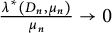 StartFraction lamda Superscript asterisk Baseline left parenthesis upper D Subscript n Baseline comma mu Subscript n Baseline right parenthesis Over mu Subscript n Baseline EndFraction right arrow 0