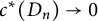 c Superscript asterisk Baseline left parenthesis upper D Subscript n Baseline right parenthesis right arrow 0