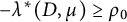 minus lamda Superscript asterisk Baseline left parenthesis upper D comma mu right parenthesis greater than or equals rho 0