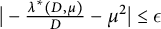 StartAbsoluteValue minus StartFraction lamda Superscript asterisk Baseline left parenthesis upper D comma mu right parenthesis Over upper D EndFraction minus mu squared EndAbsoluteValue less than or equals epsilon