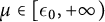 mu element of left bracket epsilon 0 comma plus infinity right parenthesis