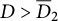upper D greater than upper D overbar Subscript 2