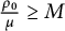 StartFraction rho 0 Over mu EndFraction greater than or equals upper M