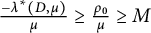 StartFraction minus lamda Superscript asterisk Baseline left parenthesis upper D comma mu right parenthesis Over mu EndFraction greater than or equals StartFraction rho 0 Over mu EndFraction greater than or equals upper M