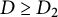upper D greater than or equals upper D 2