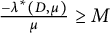 StartFraction minus lamda Superscript asterisk Baseline left parenthesis upper D comma mu right parenthesis Over mu EndFraction greater than or equals upper M