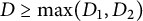 upper D greater than or equals max left parenthesis upper D 1 comma upper D 2 right parenthesis